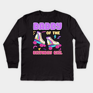 Daddy Of The Birthday Girls Roller Skate B-day Gift For Girls kids Kids Long Sleeve T-Shirt